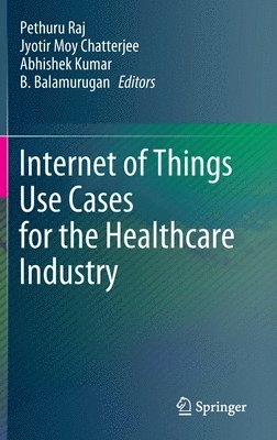 Internet of Things Use Cases for the Healthcare Industry 1