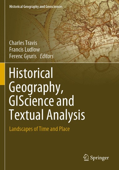 Charles Travis, Francis Ludlow, Ferenc Gyuris - Historical Geography, GIScience and Textual Analysis, Häftad