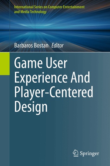 Barbaros Bostan - Game User Experience And Player-Centered Design, Inbunden