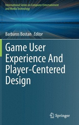 Barbaros Bostan - Game User Experience And Player-Centered Design, Inbunden