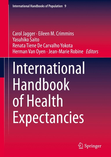Carol Jagger, Eileen M. Crimmins, Yasuhiko Saito, Renata Tiene De Carvalho Yokota, Herman Van Oyen, Jean-Marie Robine - International Handbook of Health Expectancies, Inbunden