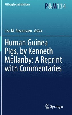 Lisa M. Rasmussen - Human Guinea Pigs, by Kenneth Mellanby: A Reprint with Commentaries, Inbunden