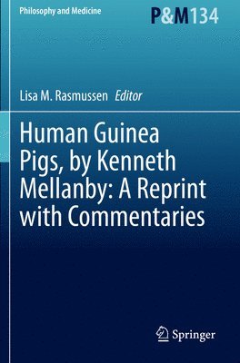 Lisa M. Rasmussen - Human Guinea Pigs, by Kenneth Mellanby: A Reprint with Commentaries, Häftad