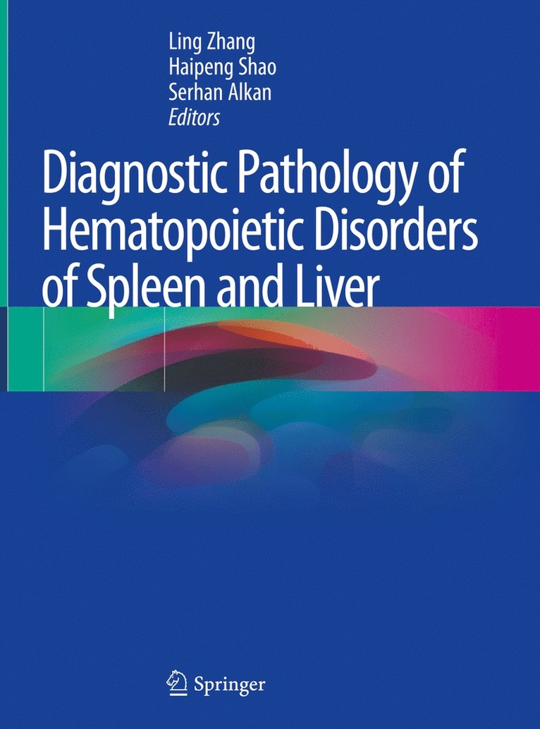 Ling Zhang, Haipeng Shao, Serhan Alkan - Diagnostic Pathology of Hematopoietic Disorders of Spleen and Liver, Inbunden