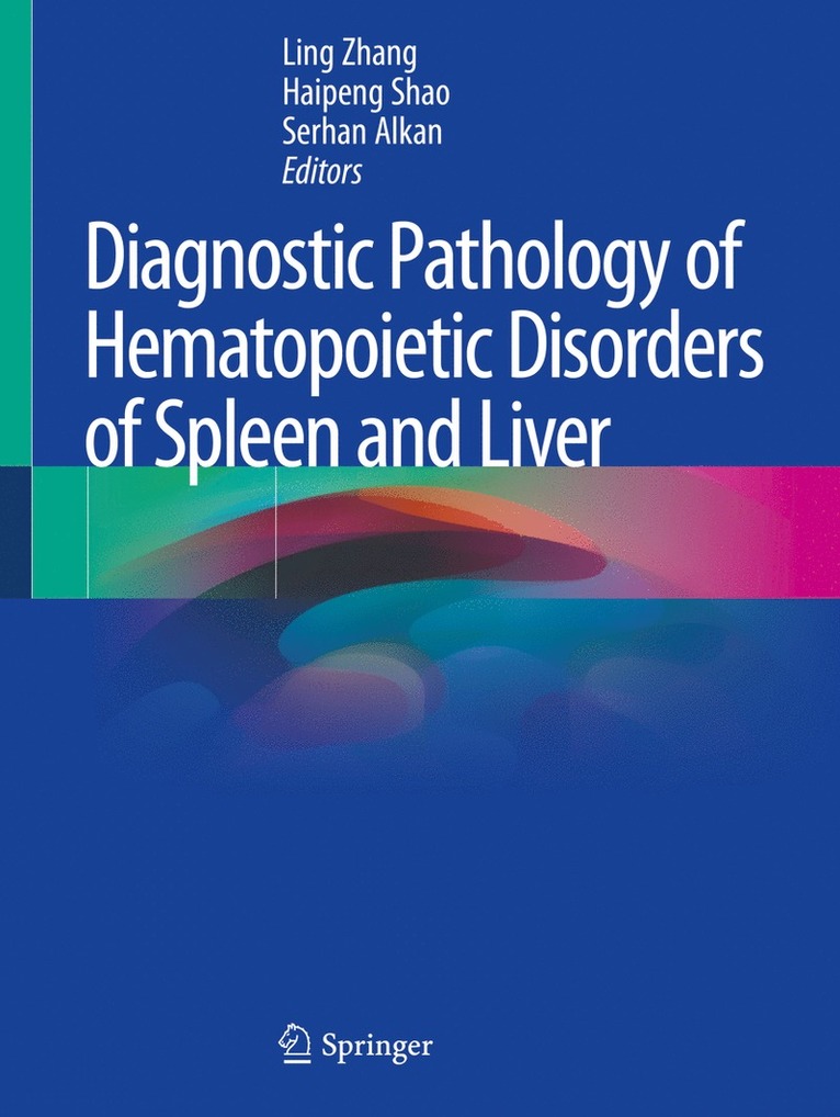 Ling Zhang, Haipeng Shao, Serhan Alkan - Diagnostic Pathology of Hematopoietic Disorders of Spleen and Liver, Häftad