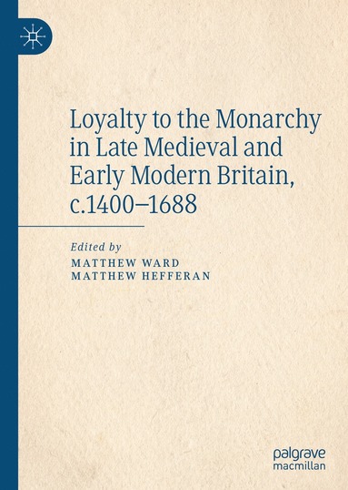 bokomslag Loyalty to the Monarchy in Late Medieval and Early Modern Britain, c.1400-1688