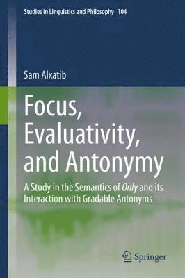 Sam Alxatib - Focus, Evaluativity, and Antonymy, Inbunden