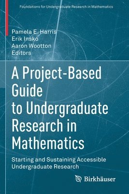 A Project-Based Guide to Undergraduate Research in Mathematics 1