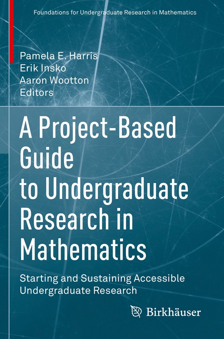 Pamela E. Harris, Erik Insko, Aaron Wootton - Project-Based Guide to Undergraduate Research in Mathematics, Häftad