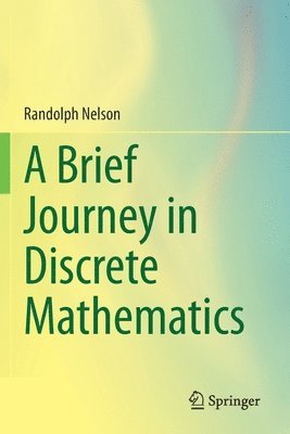 A Brief Journey in Discrete Mathematics 1