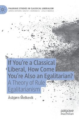 bokomslag If You're a Classical Liberal, How Come You're Also an Egalitarian?