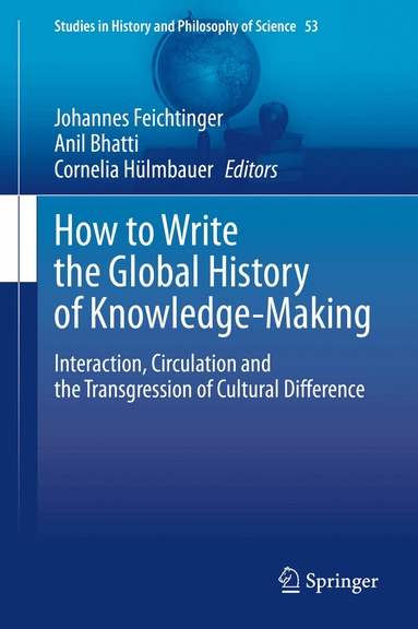 Johannes Feichtinger, Anil Bhatti, Cornelia Hülmbauer - How to Write the Global History of Knowledge-Making, Inbunden