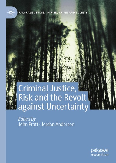 John Pratt, Jordan Anderson - Criminal Justice, Risk and the Revolt against Uncertainty, Inbunden