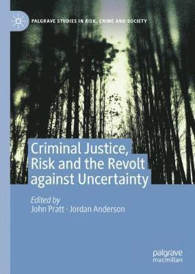 Criminal Justice, Risk and the Revolt against Uncertainty 1