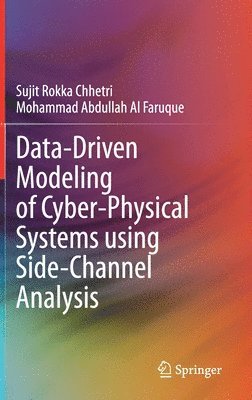 Sujit Rokka Chhetri, Mohammad Abdullah Al Faruque - Data-Driven Modeling of Cyber-Physical Systems using Side-Channel Analysis, Inbunden