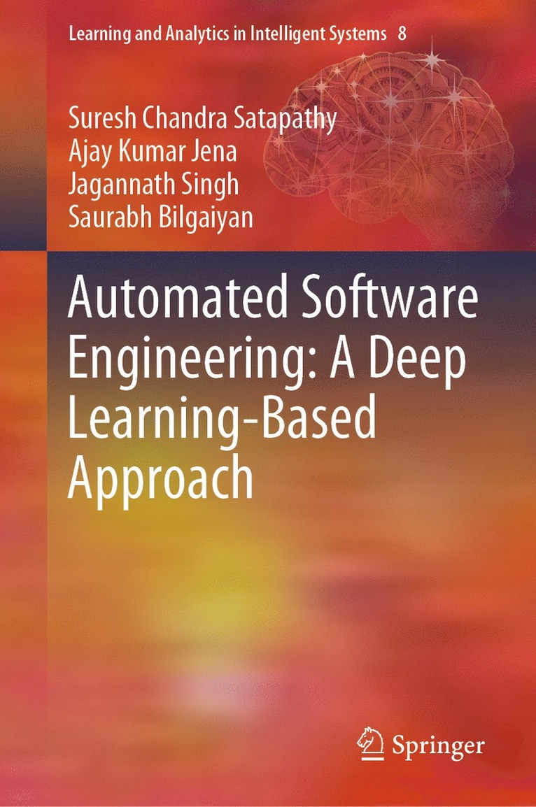 Suresh Chandra Satapathy, Ajay Kumar Jena, Jagannath Singh, Saurabh Bilgaiyan - Automated Software Engineering: A Deep Learning-Based Approach, Inbunden