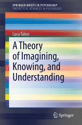 bokomslag A Theory of Imagining, Knowing, and Understanding