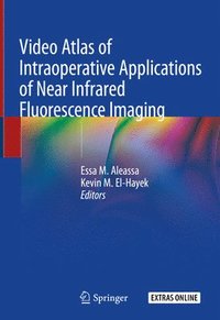 bokomslag Video Atlas of Intraoperative Applications of Near Infrared Fluorescence Imaging