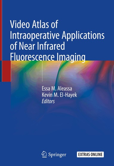 Essa M. Aleassa, Kevin M. El-Hayek - Video Atlas of Intraoperative Applications of Near Infrared Fluorescence Imaging, Inbunden