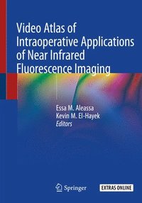 bokomslag Video Atlas of Intraoperative Applications of Near Infrared Fluorescence Imaging