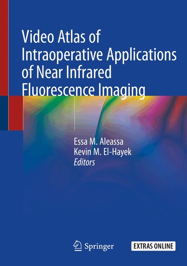 Essa M. Aleassa, Kevin M. El-Hayek - Video Atlas of Intraoperative Applications of Near Infrared Fluorescence Imaging, Häftad