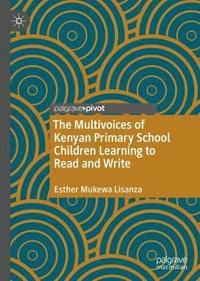 bokomslag The Multivoices of Kenyan Primary School Children Learning to Read and Write