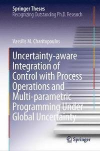 bokomslag Uncertainty-aware Integration of Control with Process Operations and Multi-parametric Programming Under Global Uncertainty