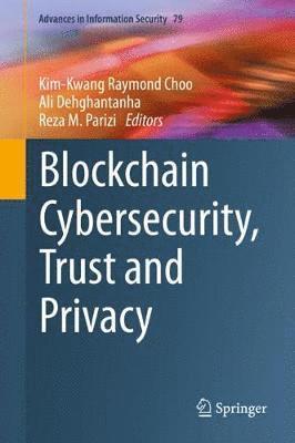 Kim-Kwang Raymond Choo, Ali Dehghantanha, Reza M. Parizi - Blockchain Cybersecurity, Trust and Privacy, Inbunden