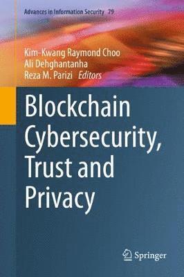 Blockchain Cybersecurity, Trust and Privacy 1