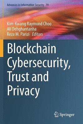 Blockchain Cybersecurity, Trust and Privacy 1
