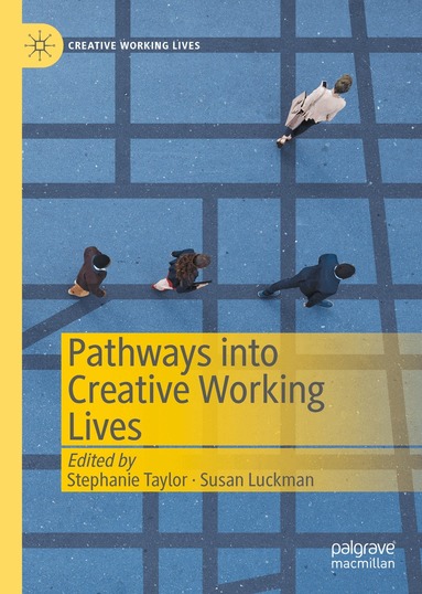 Stephanie Taylor, Susan Luckman - Pathways into Creative Working Lives, Inbunden