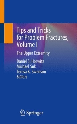 Daniel S. Horwitz, Michael Suk, Teresa K. Swenson - Tips and Tricks for Problem Fractures, Volume I, Häftad