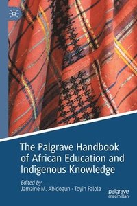 bokomslag The Palgrave Handbook of African Education and Indigenous Knowledge
