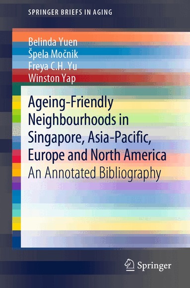 Belinda Yuen, Špela Močnik, Freya C.H. Yu, Winston Yap - Ageing-Friendly Neighbourhoods in Singapore, Asia-Pacific, Europe and North America, Häftad