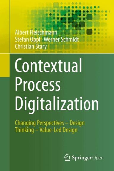 Albert Fleischmann, Stefan Oppl, Werner Schmidt, Christian Stary - Contextual Process Digitalization, Inbunden