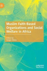 bokomslag Muslim Faith-Based Organizations and Social Welfare in Africa