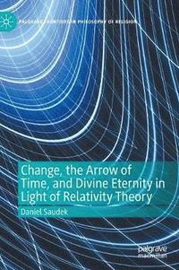 bokomslag Change, the Arrow of Time, and Divine Eternity in Light of Relativity Theory