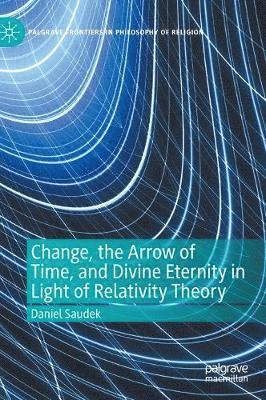 bokomslag Change, the Arrow of Time, and Divine Eternity in Light of Relativity Theory