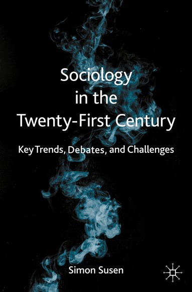 Simon Susen - Sociology in the Twenty-First Century, Häftad