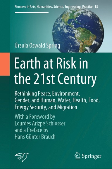 bokomslag Earth at Risk in the 21st Century: Rethinking Peace, Environment, Gender, and Human, Water, Health, Food, Energy Security, and Migration