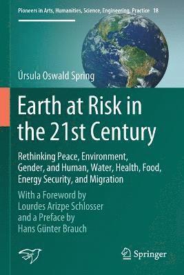 bokomslag Earth at Risk in the 21st Century: Rethinking Peace, Environment, Gender, and Human, Water, Health, Food, Energy Security, and Migration