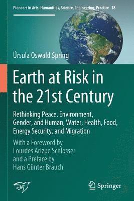 Úrsula Oswald Spring, Ursula Oswald Spring - Earth at Risk in the 21st Century: Rethinking Peace, Environment, Gender, and Human, Water, Health, Food, Energy Security, and Migration, Häftad