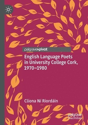 English Language Poets in University College Cork, 19701980 1