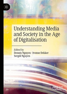 bokomslag Understanding Media and Society in the Age of Digitalisation