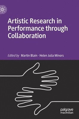 Martin Blain, Helen Julia Minors - Artistic Research in Performance through Collaboration, Inbunden