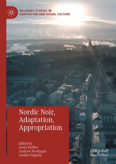 Linda Badley, Andrew Nestingen, Jaakko Seppälä - Nordic Noir, Adaptation, Appropriation, Häftad