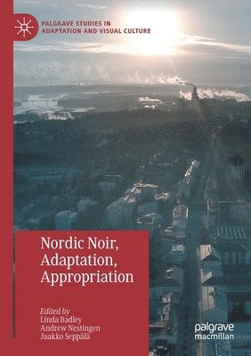 bokomslag Nordic Noir, Adaptation, Appropriation