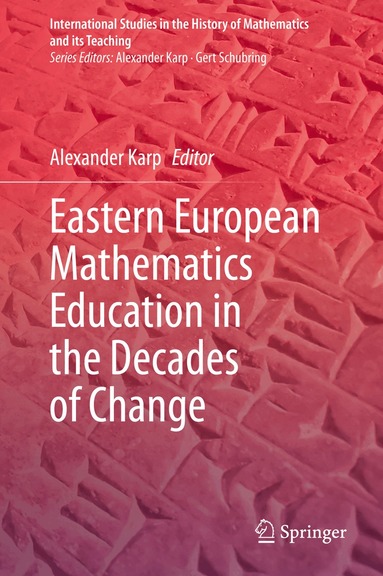 Alexander Karp - Eastern European Mathematics Education in the Decades of Change, Inbunden