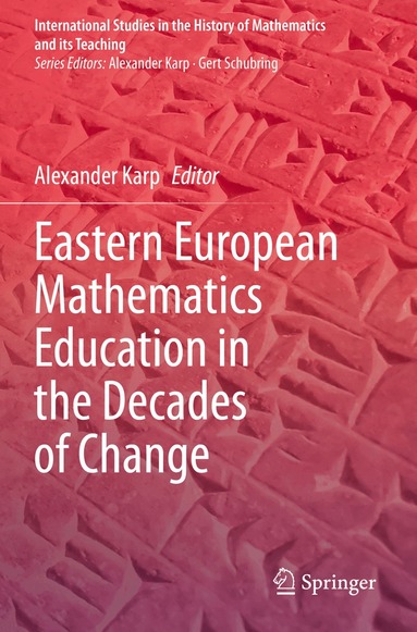 Alexander Karp - Eastern European Mathematics Education in the Decades of Change, Häftad