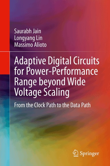 Saurabh Jain, Longyang Lin, Massimo Alioto - Adaptive Digital Circuits for Power-Performance Range beyond Wide Voltage Scaling, Inbunden